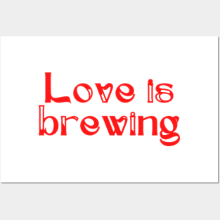 Love is brewing Posters and Art